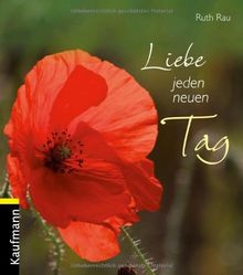 Liebe jeden neuen Tag