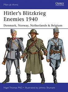 Hitler’s Blitzkrieg Enemies 1940: Denmark, Norway, Netherlands & Belgium (Men-at-Arms, Band 493)