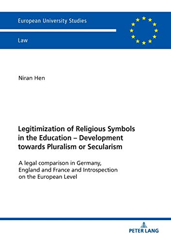 Legitimization of Religious Symbols in the Education - Development towards Pluralism or Secularism: A legal comparison in Germany, England and France ... Hochschulschriften Recht, Band 6082)