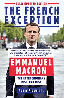 The French Exception: Emmanuel Macron - The Extraordinary Rise and Risk