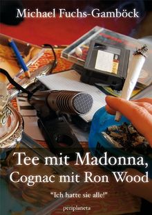 Tee mit Madonna, Cognac mit Ron Wood:  Ich hatte sie alle!