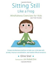 Sitting Still Like a Frog: Mindfulness Exercises for Kids (and Their Parents)