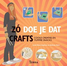 Crafts: coole creaties en yummie snacks: coole creaties en yummy snacks (Zó doe je dat)