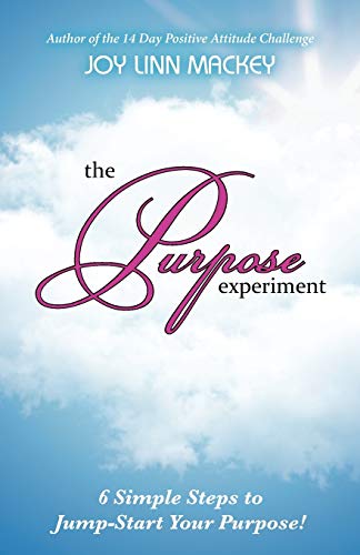 The Purpose Experiment: 6 Simple Steps to Jump-Start Your Purpose!