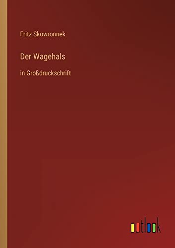 Der Wagehals: in Großdruckschrift