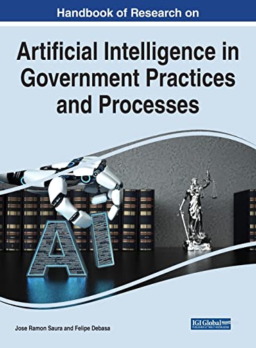 Handbook of Research on Artificial Intelligence in Government Practices and Processes (Advances in Electronic Government, Digital Divide, and Regional Development)