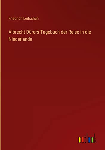 Albrecht Dürers Tagebuch der Reise in die Niederlande