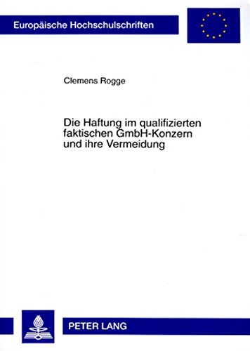 Die Haftung im qualifizierten faktischen GmbH-Konzern und ihre Vermeidung (Europäische Hochschulschriften / European University Studies / Publications Universitaires Européennes)
