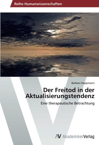 Der Freitod in der Aktualisierungstendenz: Eine therapeutische Betrachtung