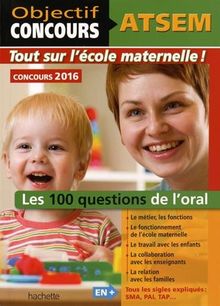 ATSEM, concours 2016 : tout sur l'école maternelle ! : les 100 questions de l'oral
