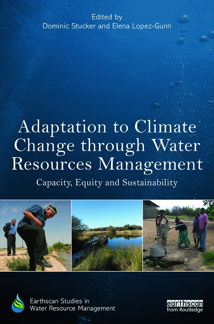 Adaptation to Climate Change through Water Resources Management: Capacity, Equity and Sustainability (Earthscan Studies in Water Resource Management)