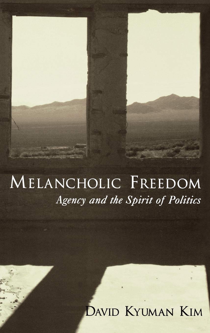Melancholic Freedom: Agency and the Spirit of Politics (AAR REFLECTION AND THEORY IN THE STUDY OF RELIGION)