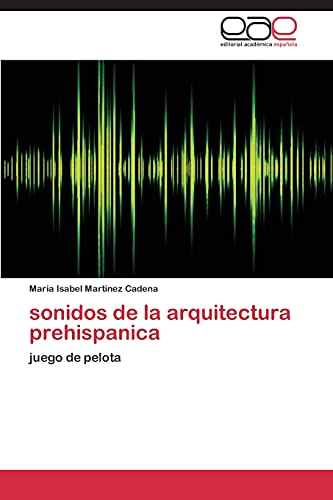 sonidos de la arquitectura prehispanica: juego de pelota