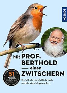 Mit Prof. Berthold einen zwitschern!: Vogelstimmen kennen lernen mit Prof. Berthold