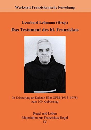 Das Testament des hl. Franziskus: In Erinnerung an Kajetan Eßer OFM (1913-1978) zum 100. Geburtstag