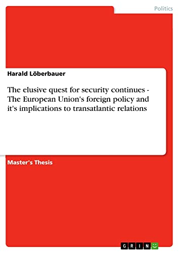 The elusive quest for security continues - The European Union's foreign policy and it's implications to transatlantic relations: Magisterarbeit