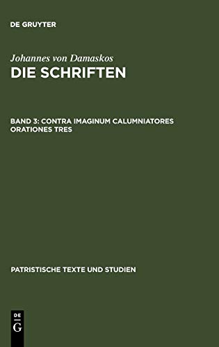 Contra imaginum calumniatores orationes tres (Patristische Texte und Studien, 17, Band 17)