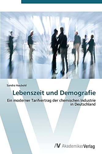 Lebenszeit und Demografie: Ein moderner Tarifvertrag der chemischen Industrie in Deutschland