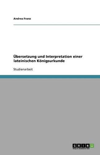 Übersetzung und Interpretation einer lateinischen Königsurkunde