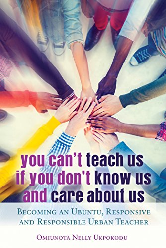 You Can't Teach Us if You Don't Know Us and Care About Us: Becoming an Ubuntu, Responsive and Responsible Urban Teacher (Black Studies and Critical Thinking)