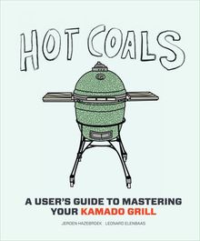 Hot Coals: Recipes for Big Green Eggs and other Kamado Grills