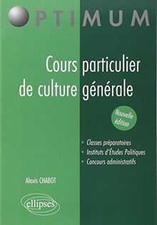 Cours particulier de culture générale : classes préparatoires, instituts d'études politiques, concours administratifs