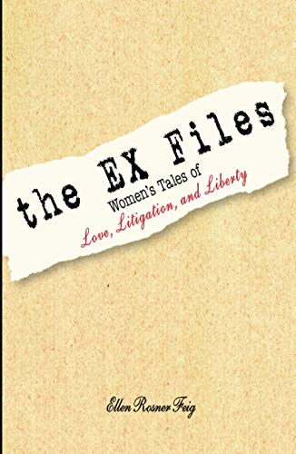 The Ex Files: Women's Tales Of Love, Litigation And Liberty