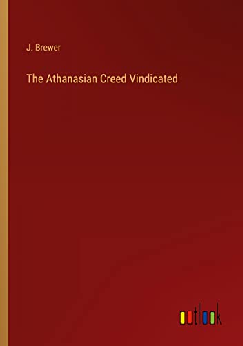 The Athanasian Creed Vindicated