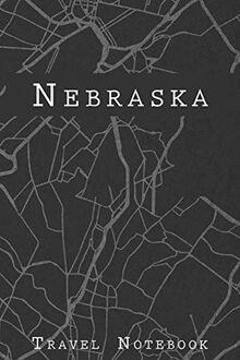 Nebraska Travel Notebook: 6x9 Travel Journal or Diary with prompts, Checklists and Bucketlists perfect gift for your Trip to Nebraska for every Traveler on a USA America Roadtrip