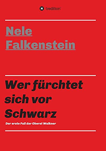 Wer fürchtet sich vor Schwarz: Der erste Fall der Oberst Walkner
