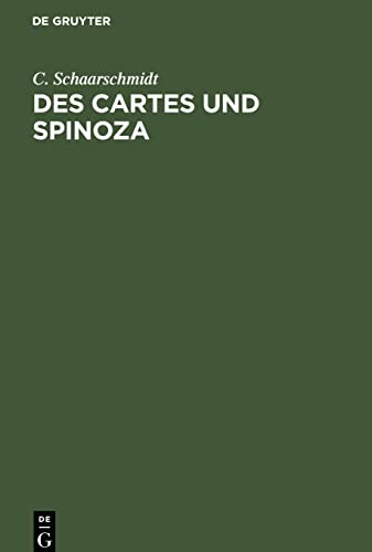 Des Cartes und Spinoza: Urkundliche Darstellung der Philosophie Beider