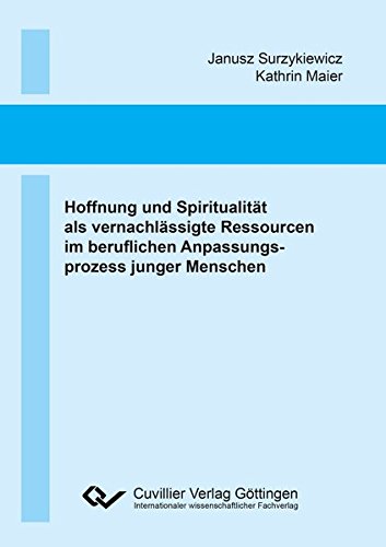 Hoffnung und Spiritualität als vernachlässigte Ressourcen im beruflichen Anpassungsprozess junger Menschen