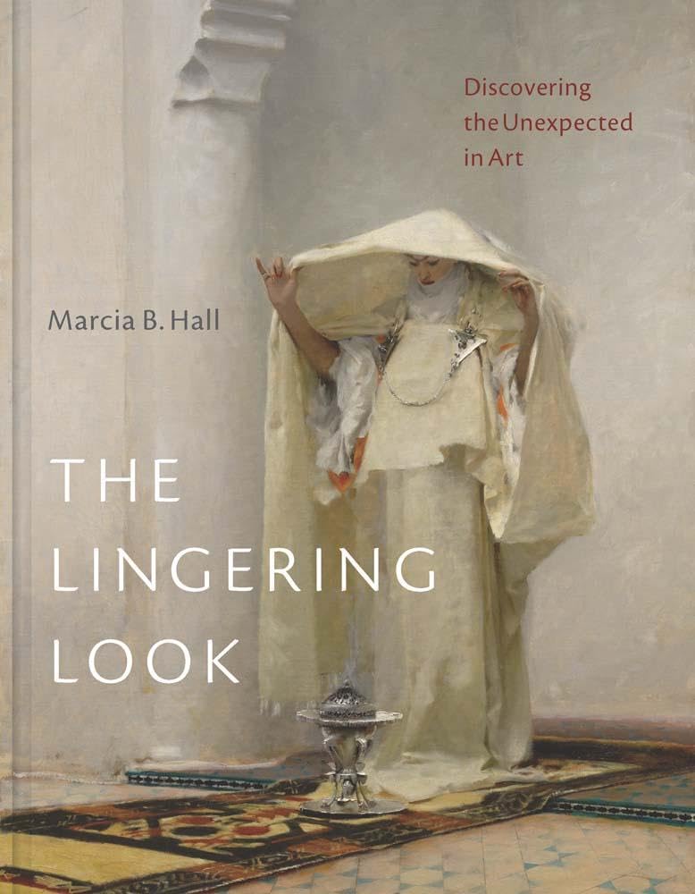 Hall, Marcia B. The Lingering Look, Discovering The Unexpected In Art