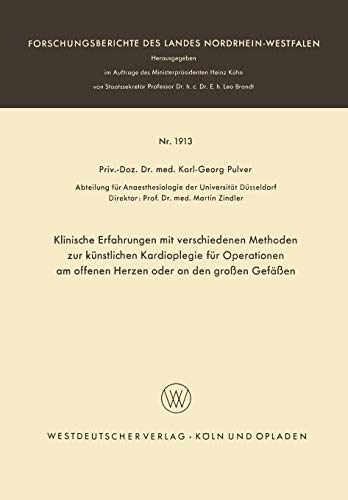 Klinische Erfahrungen mit verschiedenen Methoden zur künstlichen Kardioplegie für Operationen am offenen Herzen oder an den großen Gefäßen . . . ... Landes Nordrhein-Westfalen, 1913, Band 1913)