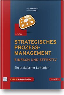 Strategisches Prozessmanagement - einfach und effektiv: Ein praktischer Leitfaden