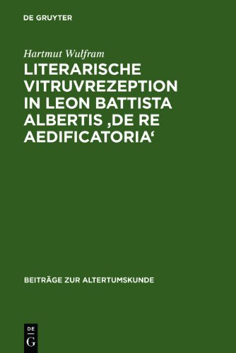 Literarische Vitruvrezeption in Leon Battista Albertis 'De re aedificatoria' (Beitr GE Zur Altertumskunde)