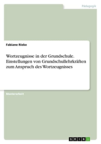 Wortzeugnisse in der Grundschule. Einstellungen von Grundschullehrkräften zum Anspruch des Wortzeugnisses