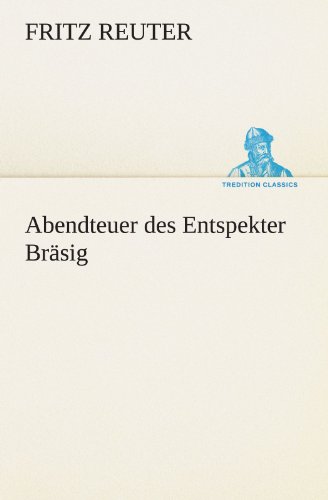 Abendteuer des Entspekter Bräsig (TREDITION CLASSICS)