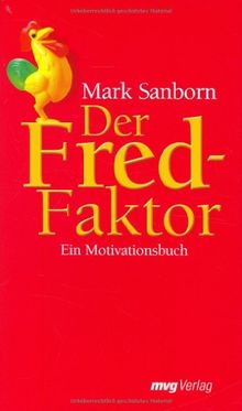 Der Fred-Faktor. Ein Motivationsbuch