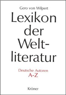 Lexikon der Weltliteratur - Deutsche Autoren A - Z: Biographisch-bibliographisches Handwörterbuch nach Autoren und anonymen Werken