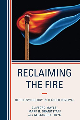 Reclaiming the Fire: Depth Psychology in Teacher Renewal
