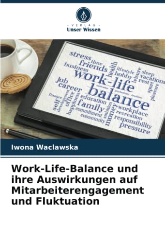 Work-Life-Balance und ihre Auswirkungen auf Mitarbeiterengagement und Fluktuation: DE