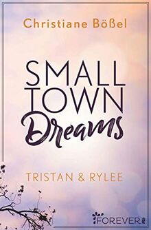 Small Town Dreams: Tristan & Rylee (Minot Love Story, Band 2)