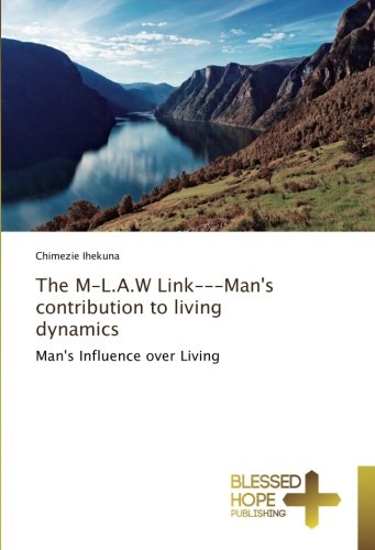 The M-L.A.W Link-Man's contribution to living dynamics: Man's Influence over Living