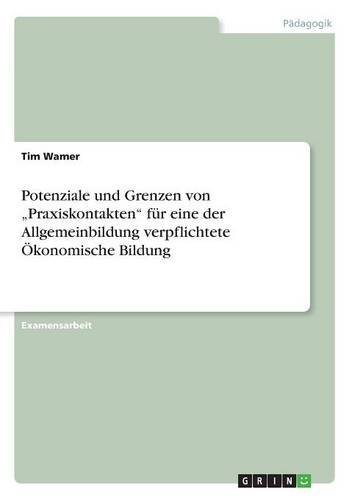 Potenziale und Grenzen von Praxiskontakten für eine der Allgemeinbildung verpflichtete Ökonomische Bildung