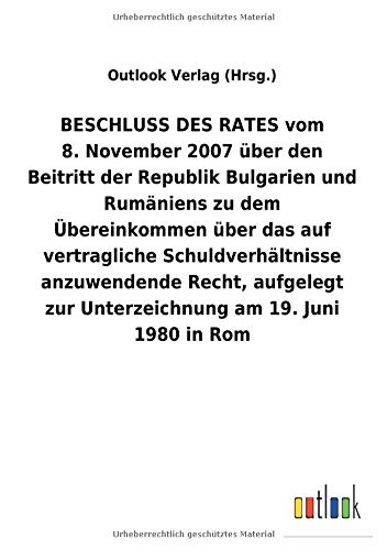 BESCHLUSS DES RATES vom 8.November 2007 über den Beitritt der Republik Bulgarien und Rumäniens zu dem Übereinkommen über das auf vertragliche ... zur Unterzeichnung am 19.Juni 1980 in Rom