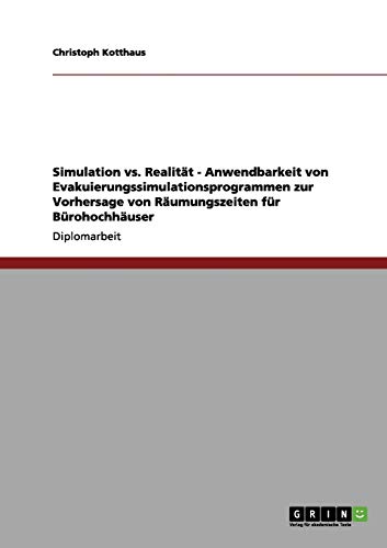 Simulation vs. Realität - Anwendbarkeit von Evakuierungssimulationsprogrammen zur Vorhersage von Räumungszeiten für Bürohochhäuser