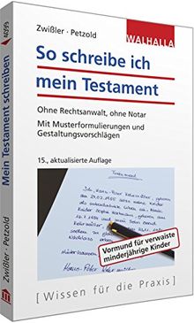 So schreibe ich mein Testament: Ohne Rechtsanwalt, ohne Notar; Mit Musterformulierungen und Gestaltungsvorschlägen; Walhalla Rechtshilfen