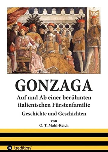 Gonzaga: Auf und Ab einer berühmten italienischen Fürstenfamilie der Renaissancezeit