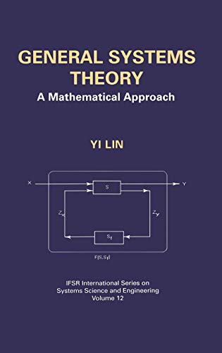 General Systems Theory: A Mathematical Approach (IFSR International Series in Systems Science and Systems Engineering, 12, Band 12)